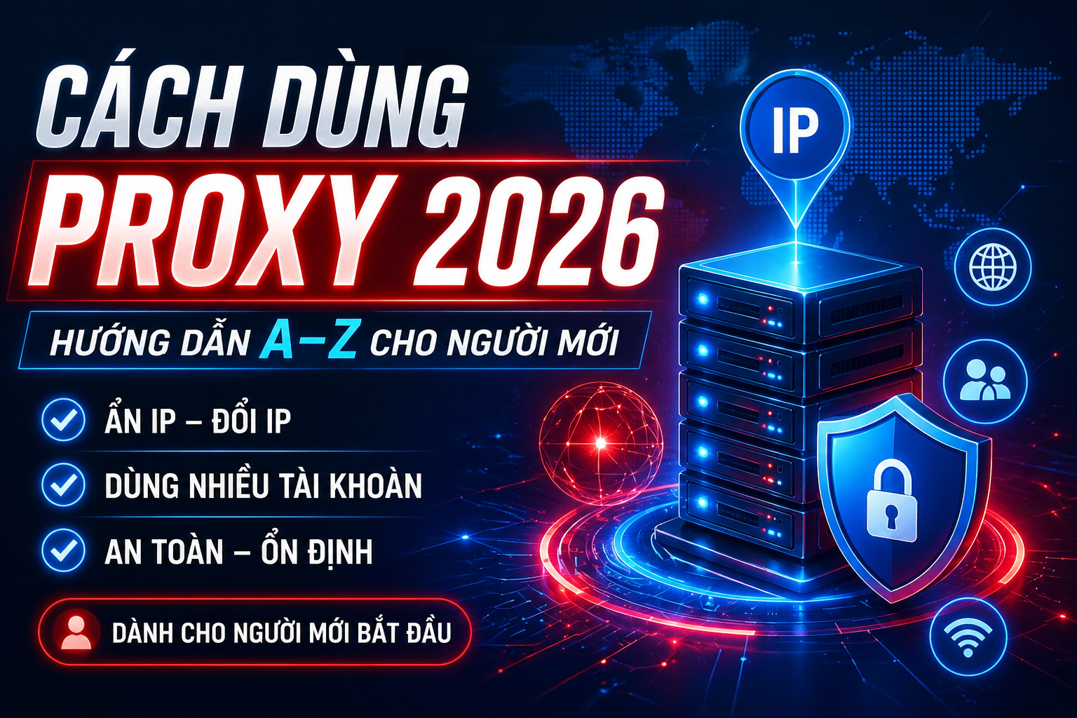 Cách dùng proxy cho người mới (Hướng dẫn A–Z 2026)